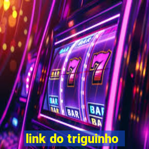 link do triguinho