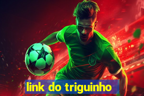 link do triguinho