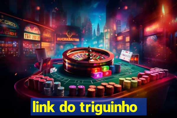 link do triguinho