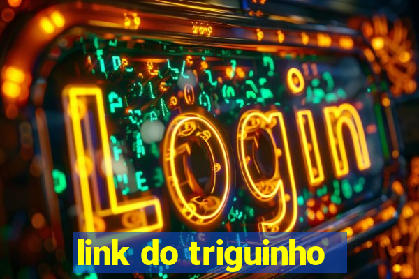 link do triguinho