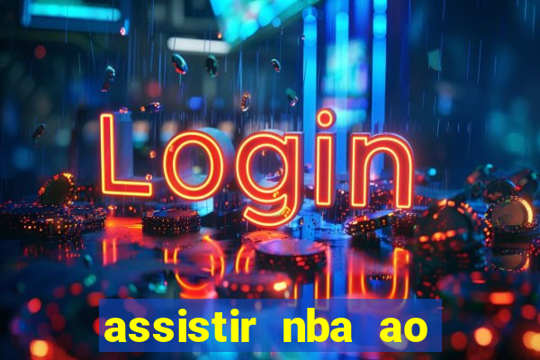 assistir nba ao vivo multicanais