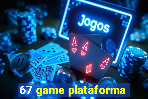 67 game plataforma