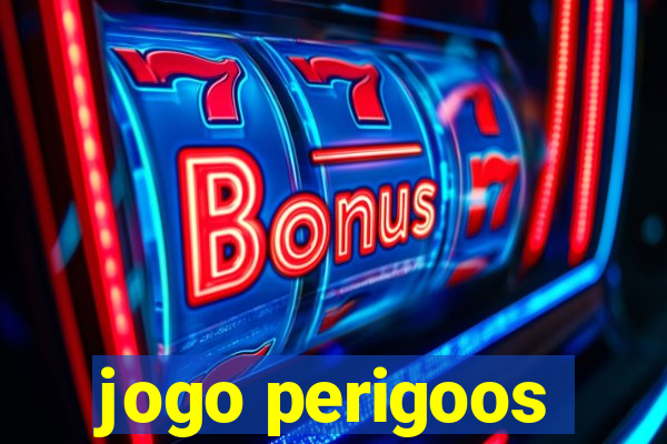 jogo perigoos