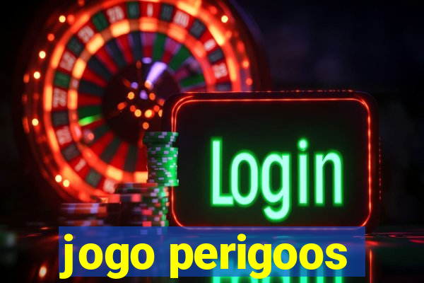 jogo perigoos