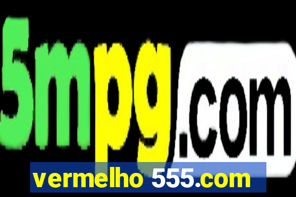 vermelho 555.com