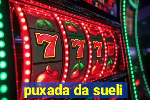 puxada da sueli