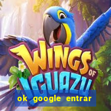 ok google entrar em jogo de c****