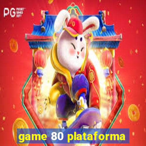 game 80 plataforma