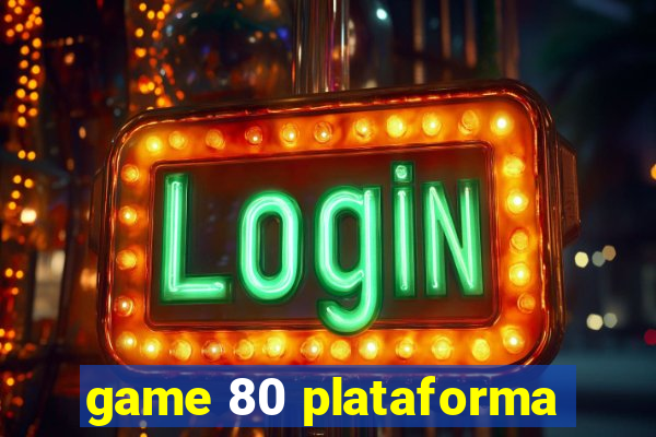 game 80 plataforma