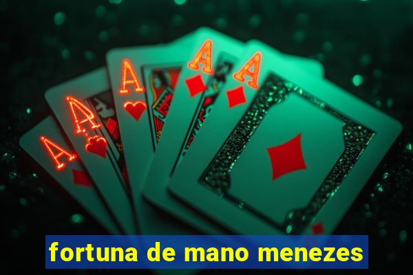 fortuna de mano menezes