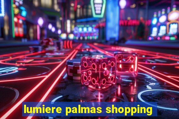 lumiere palmas shopping