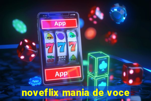 noveflix mania de voce