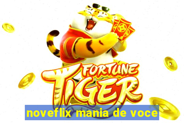 noveflix mania de voce