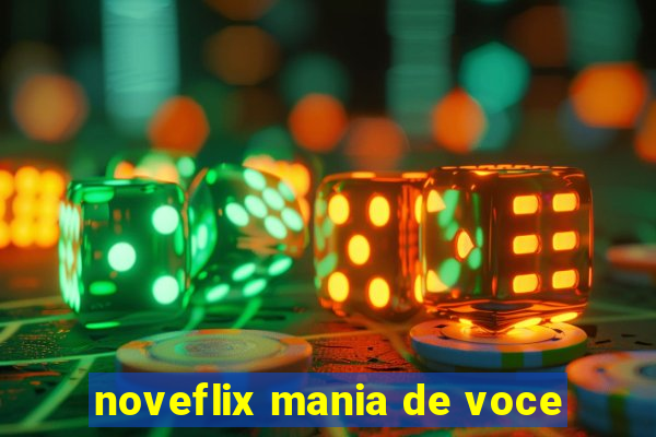 noveflix mania de voce