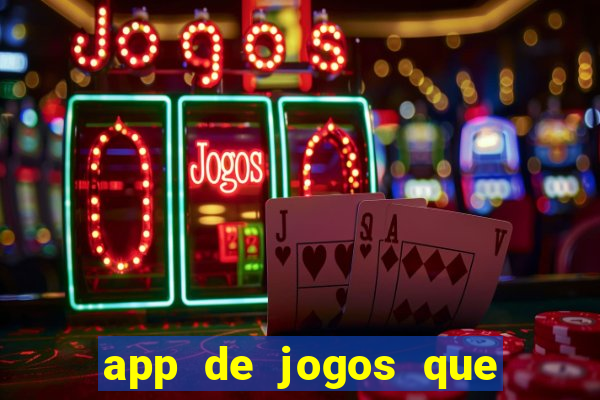 app de jogos que ganha dinheiro de verdade