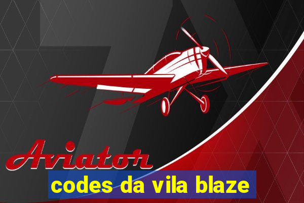 codes da vila blaze