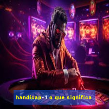 handicap-1 o que significa