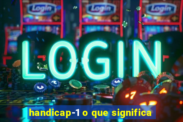 handicap-1 o que significa