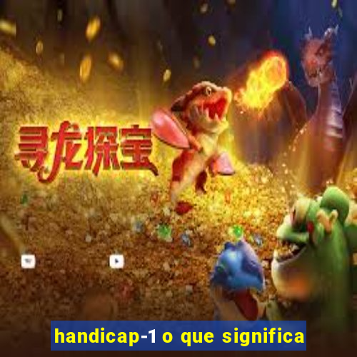 handicap-1 o que significa