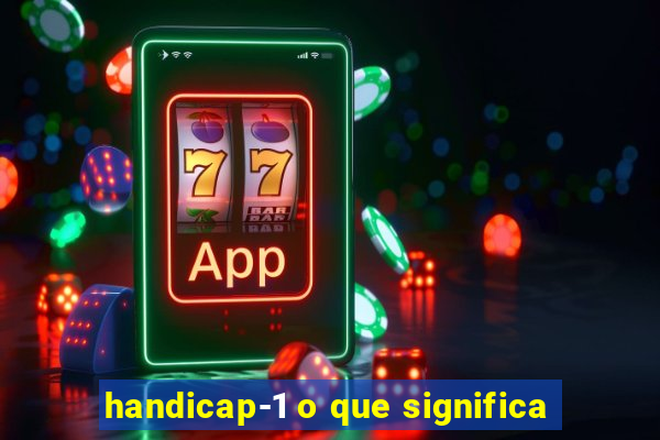 handicap-1 o que significa