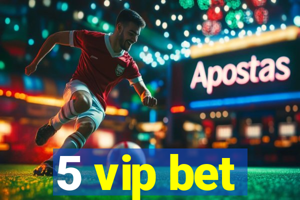 5 vip bet