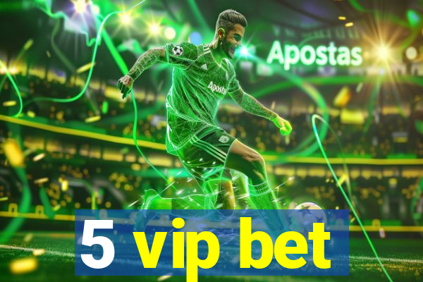 5 vip bet