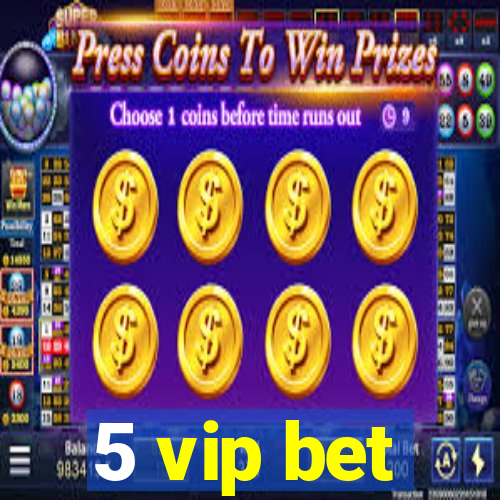 5 vip bet