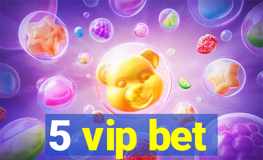 5 vip bet