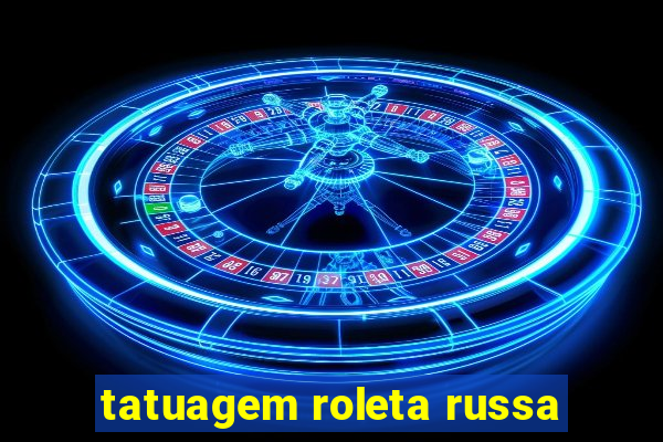 tatuagem roleta russa