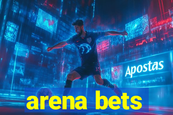 arena bets