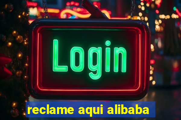 reclame aqui alibaba