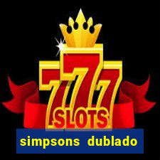 simpsons dublado assistir online