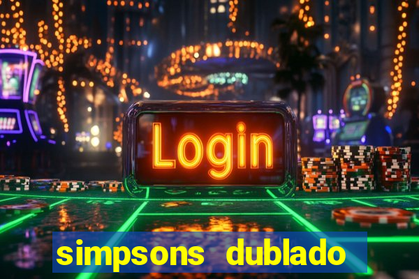 simpsons dublado assistir online