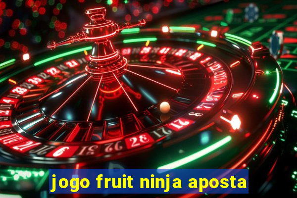 jogo fruit ninja aposta