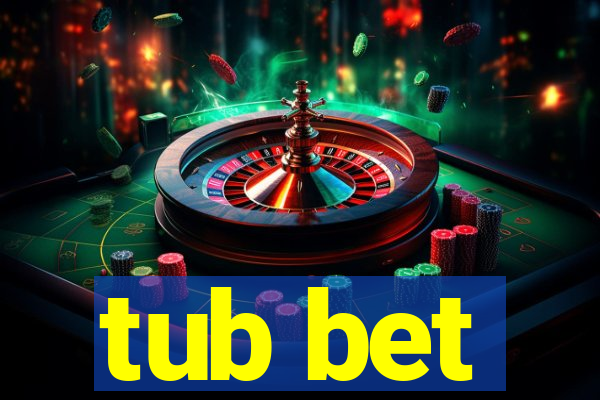 tub bet