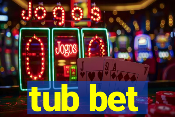 tub bet