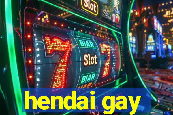 hendai gay