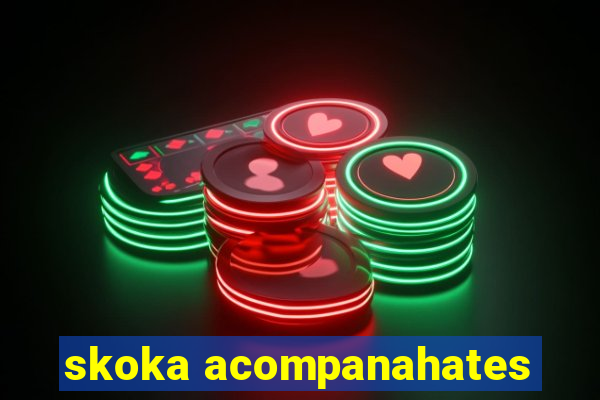 skoka acompanahates