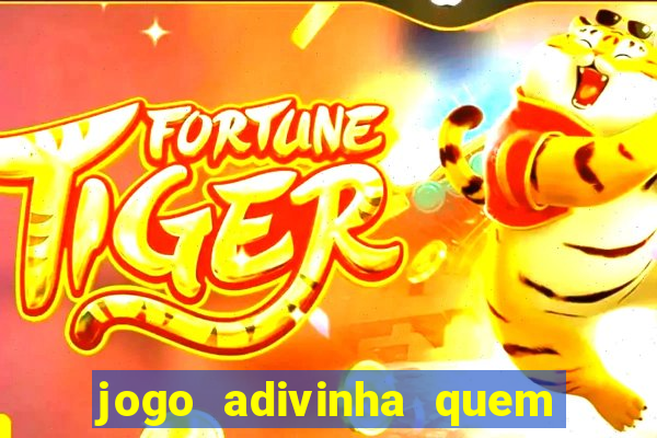 jogo adivinha quem sou eu