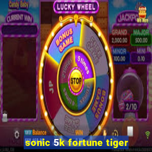 sonic 5k fortune tiger