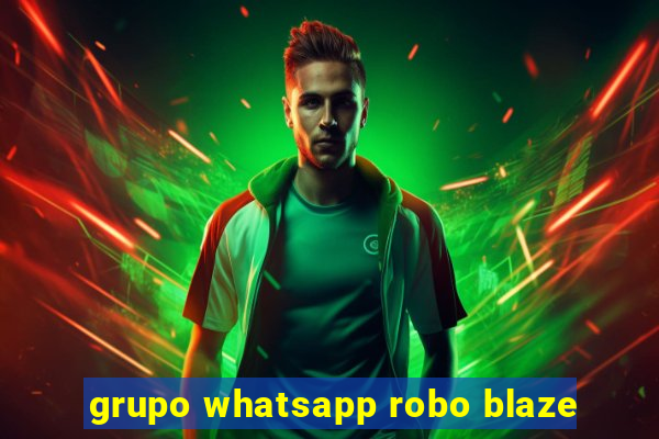 grupo whatsapp robo blaze