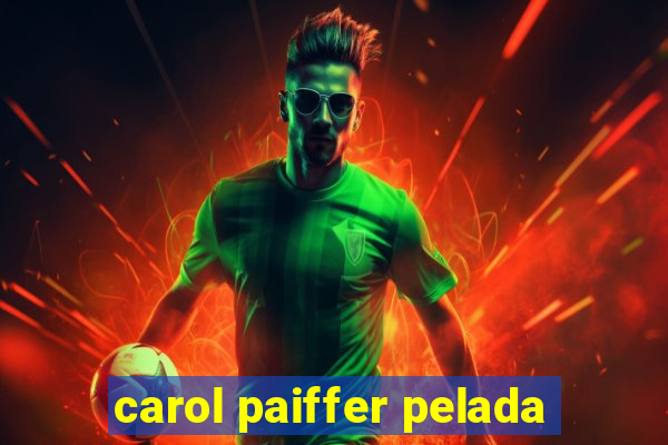 carol paiffer pelada