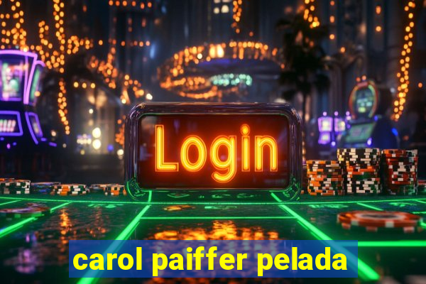 carol paiffer pelada