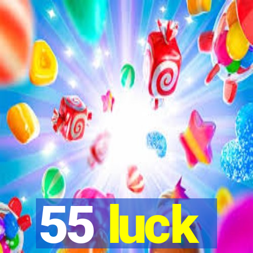 55 luck