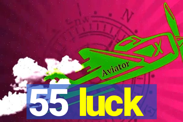 55 luck