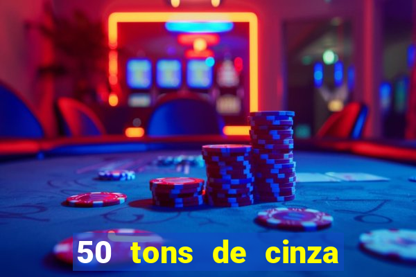 50 tons de cinza online dublado