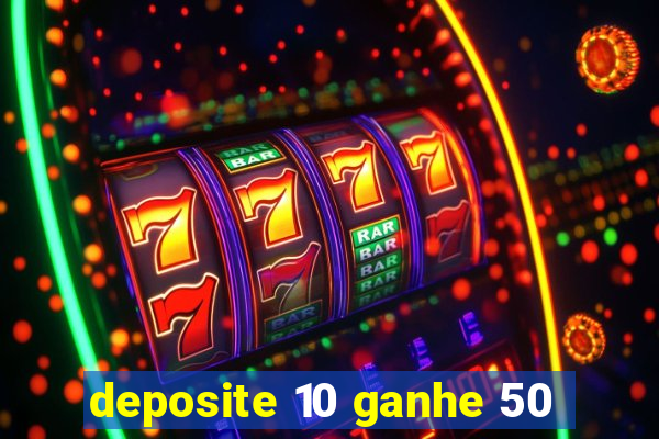 deposite 10 ganhe 50