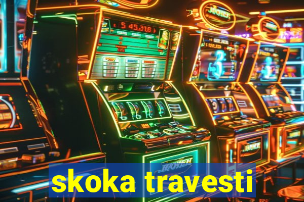 skoka travesti