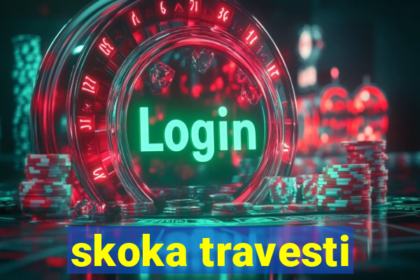 skoka travesti