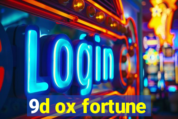 9d ox fortune